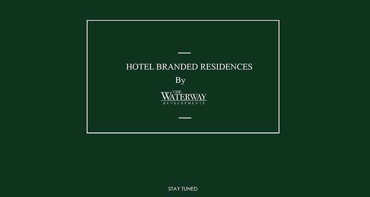 HOTEL BRANDED RESIDENCES By The Waterway Developments